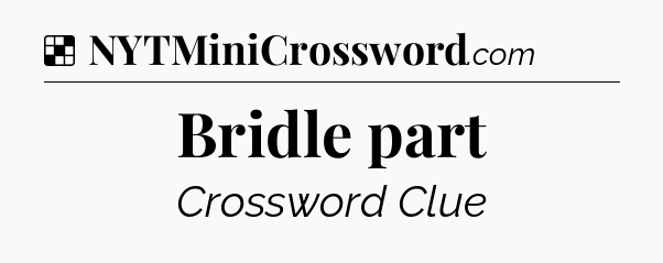 Solution: Bridle part - NYT Crossword