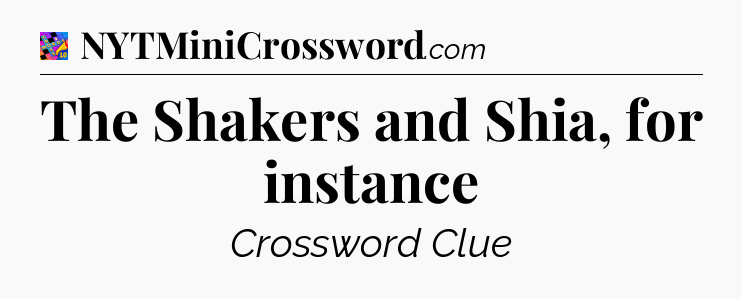 The Shakers and Shia, for instance Crossword Clue
