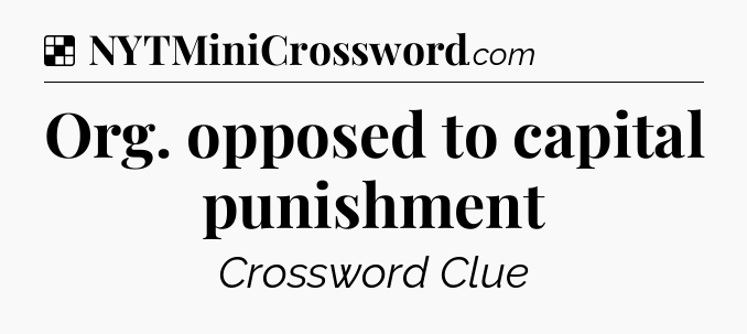 Solution: Org. opposed to capital punishment - NYT Crossword