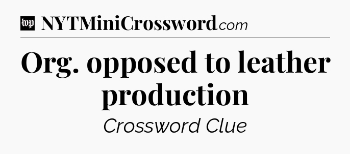 Org. opposed to leather production Crossword Clue