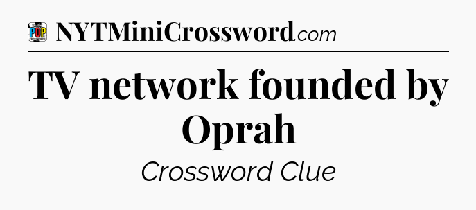 TV network founded by Oprah Crossword Clue