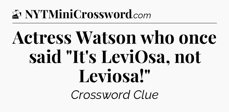 Actress Watson who once said 