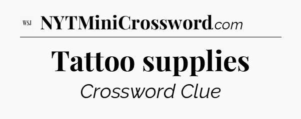 Tattoo supplies - WSJ Crossword
