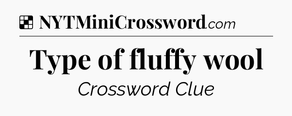 Solution: Type of fluffy wool - NYT Crossword