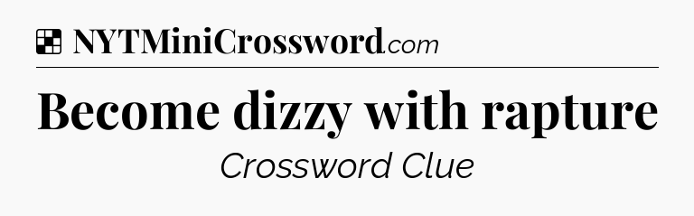 Solution: Become dizzy with rapture - NYT Crossword