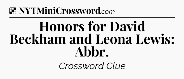 Solution: Honors for David Beckham and Leona Lewis: Abbr - NYT Crossword