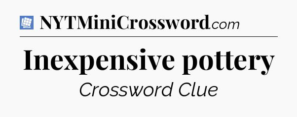 Inexpensive pottery Puzzle Page Crossword Clue