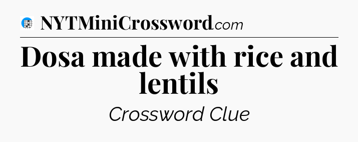 Dosa made with rice and lentils Crossword Clue
