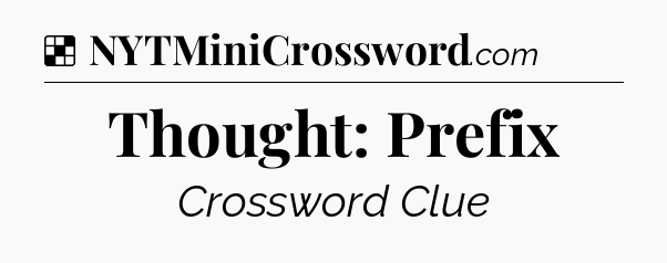 Solution: Thought: Prefix - NYT Crossword