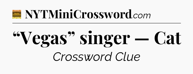 “Vegas” singer — Cat - Eugene Sheffer Crossword