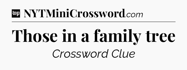 Those in a family tree Crossword Clue