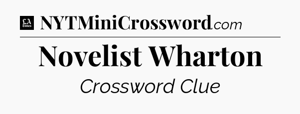 Novelist Wharton - LA Times Crossword