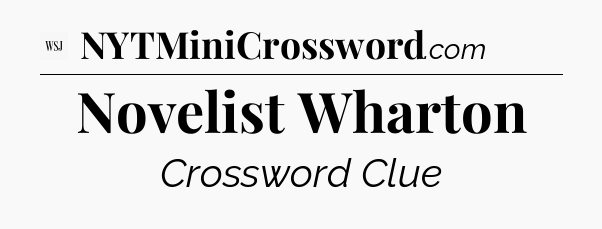 Novelist Wharton - WSJ Crossword