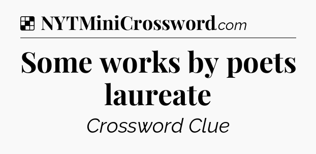 Solution: Some works by poets laureate - NYT Crossword