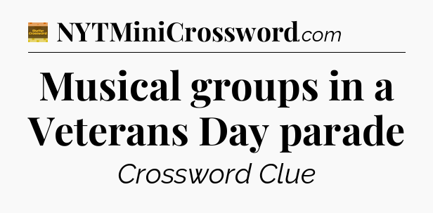 Musical groups in a Veterans Day parade - Eugene Sheffer Crossword