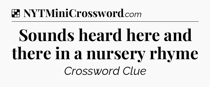 Solution: Sounds heard here and there in a nursery rhyme - NYT Crossword