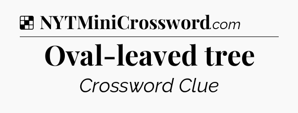 Solution: Oval-leaved tree - NYT Crossword