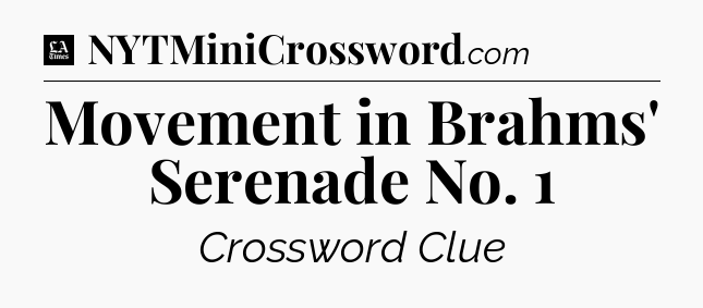 Movement in Brahms' Serenade No. 1 - LA Times Crossword