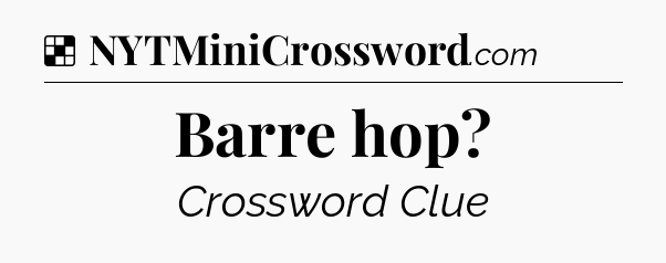 Solution: Barre hop - NYT Crossword