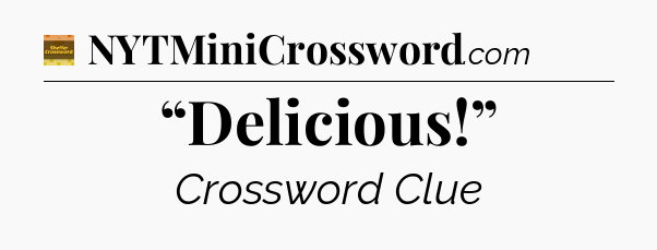 “Delicious!” - Eugene Sheffer Crossword