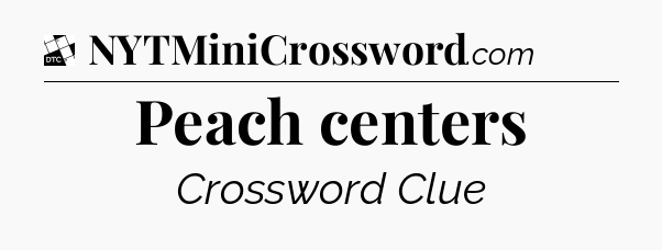 Peach centers - Daily Themed Mini Crossword