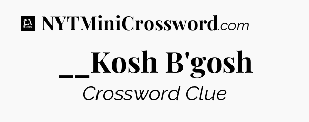 __Kosh B'gosh - LA Times Crossword