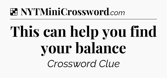 Solution: This can help you find your balance - NYT Crossword
