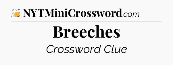 Breeches - 7 Little Words