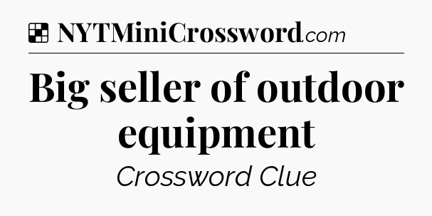 Solution: Big seller of outdoor equipment - NYT Crossword