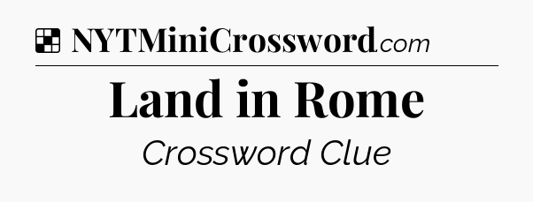 Solution: Land in Rome - NYT Crossword
