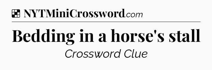 Solution: Bedding in a horse's stall - NYT Crossword