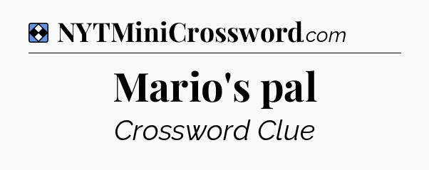 Solution: Mario's pal - NYT Mini Crossword