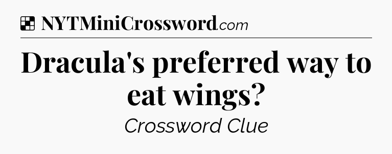 Solution: Dracula's preferred way to eat wings - NYT Crossword