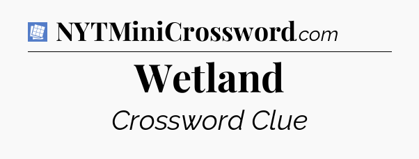 Wetland Puzzle Page Crossword Clue