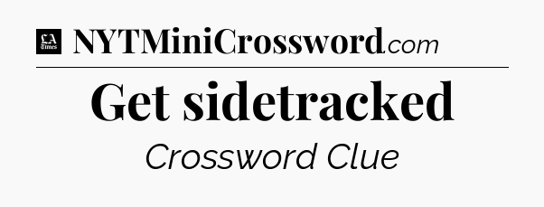 Get sidetracked - LA Times Crossword