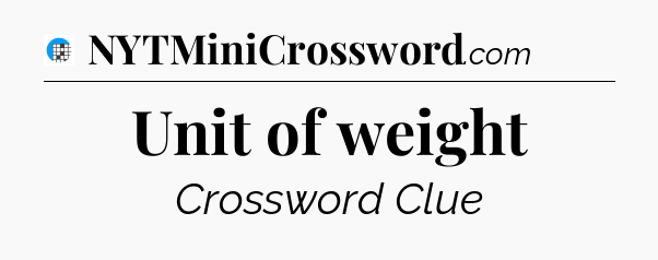 Unit of weight Crossword Clue