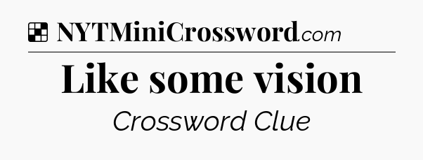 Solution: Like some vision - NYT Crossword