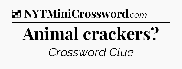 Solution: Animal crackers - NYT Crossword