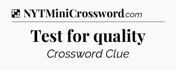 Solution: Test for quality - NYT Crossword