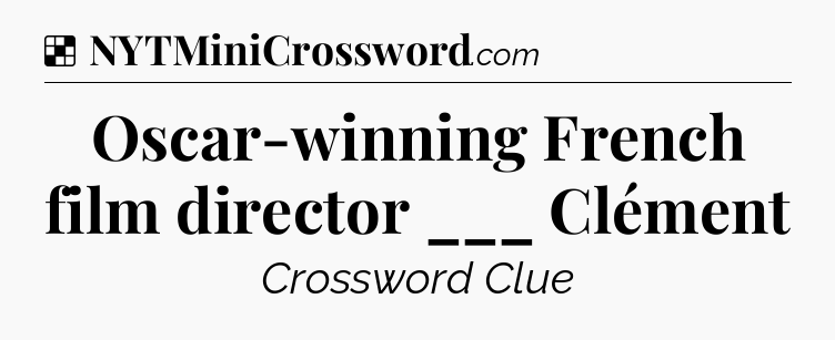Solution: Oscar-winning French film director ___ Clément - NYT Crossword