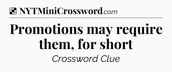 Solution: Promotions may require them, for short - NYT Crossword