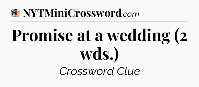 Promise at a wedding (2 wds.) Crossword Clue
