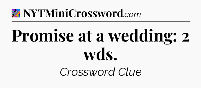 Promise at a wedding: 2 wds Crossword Clue