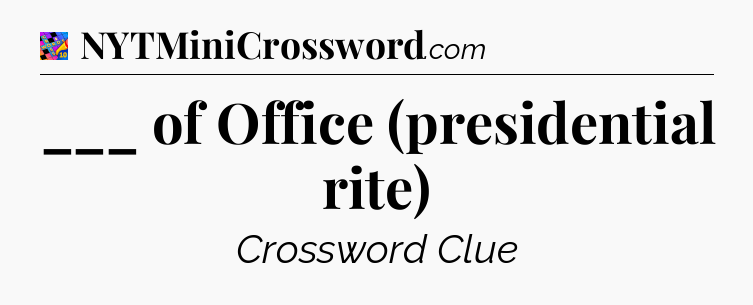 ___ of Office (presidential rite) Crossword Clue