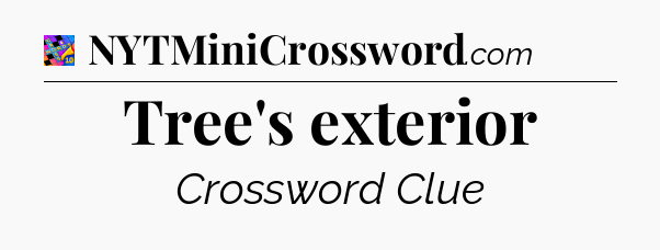 Tree's exterior Crossword Clue