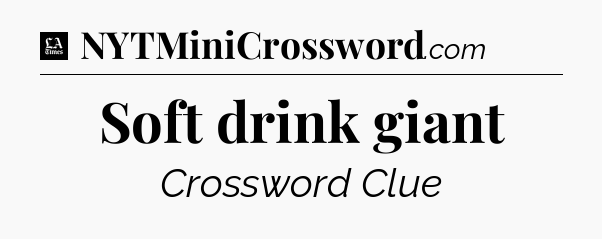 Soft drink giant - LA Times Crossword
