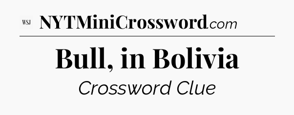Bull, in Bolivia - WSJ Crossword