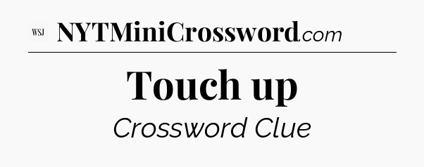 Touch up - WSJ Crossword