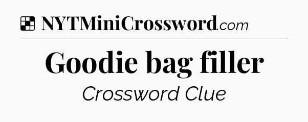 Solution: Goodie bag filler - NYT Crossword