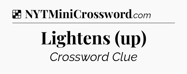Solution: Lightens (up) - NYT Crossword